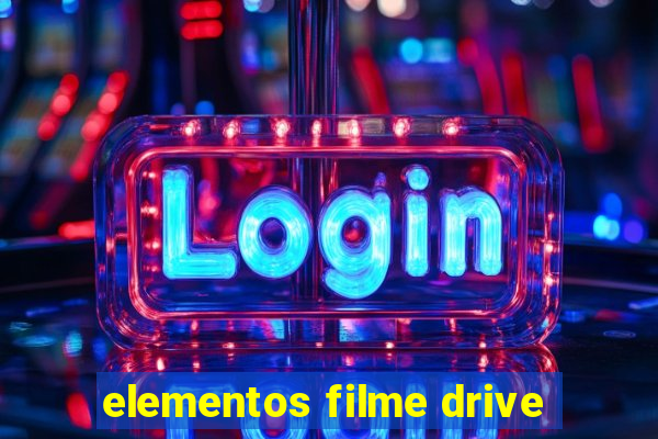 elementos filme drive